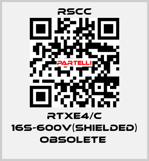 RTXE4/C 16S-600V(SHIELDED) obsolete  RSCC