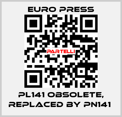 PL141 obsolete, replaced by PN141  Euro Press