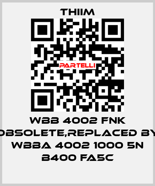 WBB 4002 FNK obsolete,replaced by WBBA 4002 1000 5N B400 FA5C Thiim