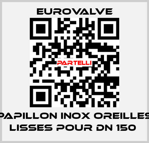 PAPILLON INOX OREILLES LISSES POUR DN 150  Eurovalve