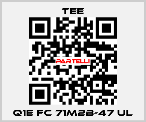 Q1E FC 71M2B-47 UL TEE