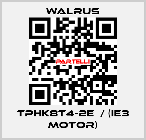 TPHK8T4-2E  / (IE3 MOTOR) Walrus