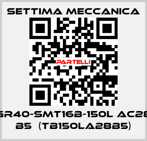 GR40-SMT16B-150L AC28 B5  (TB150LA28B5) Settima Meccanica