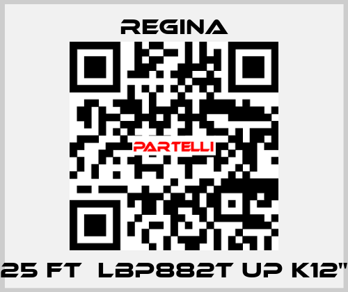 25 FT  LBP882T UP K12" Regina